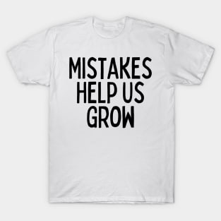 Mistakes Help Us Grow - Inspiring Quotes T-Shirt